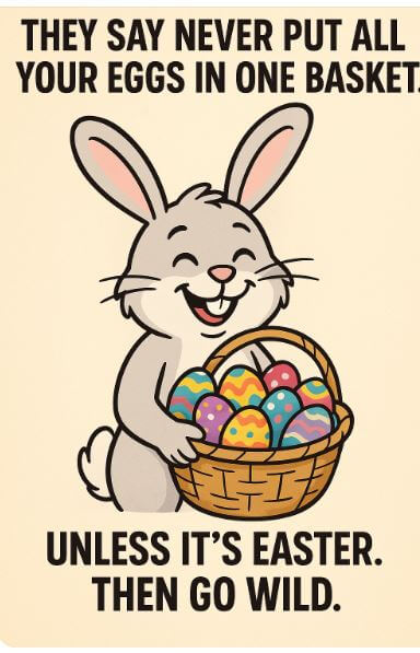 They Say Never Put All Your Eggs In One Basket... Unless It's Easter. Then Go Wild