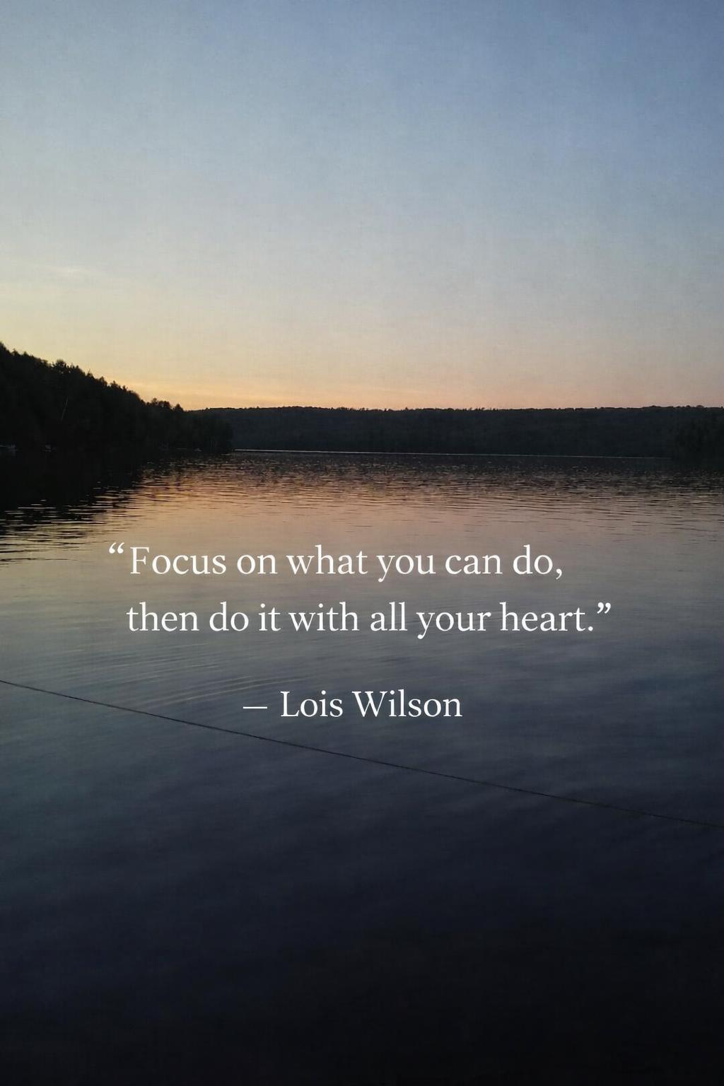 Lake at sunset with the quote “Focus on what you can do, then do it with all your heart” by Lois Wilson, shared in memory of a mother