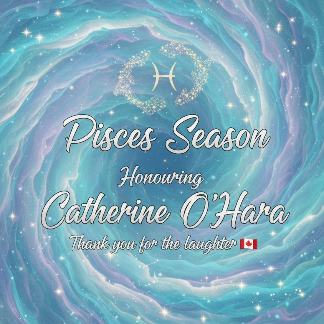 Pisces Season tribute honouring Canadian comedy icon Catherine O’Hara with celestial Pisces background and thank you for the laughter message